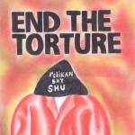 End the Torture: Pelican Bay SHU, by Jose Villarreal, held in SHU at Pelican Bay