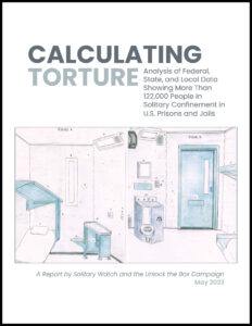 Calculating Torture: Analysis of Federal, State, and Local Data Showing More Than 122,000 People in Solitary Confinement in U.S. Prisons and Jails